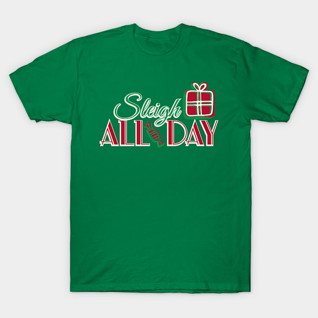 Sleigh All Day Christmas T-Shirt by TeePixelate